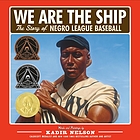 We are the ship : the story of Negro League baseball