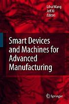 Smart devices and machines for advanced manufacturing von Lihui Wang
