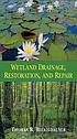 Wetland drainage, restoration, and repair von Thomas R Biebighauser