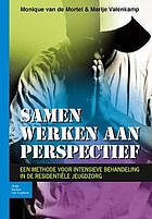 Samen werken aan perspectief : Een methode voor intensieve behandeling in de residentiële jeugdzorg