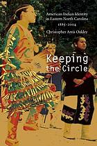 Keeping the Circle American Indian Identity in Eastern North Carolina, 1885-2004.