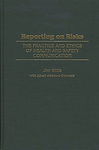 Reporting on risks : the practice and ethics of health and safety communication