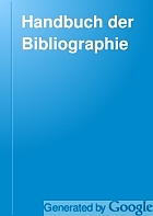 Handbuch der bibliographie. Kurze anleitung zur bücherkunde und zum katalogisieren.  Mit literaturangaben, übersicht der lateinischen und deutschen namen alter druckstätten, sowie mit alphabetischem verzeichnis von abkürzungen, worterklärungen und mit register.