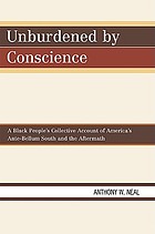 Unburdened by conscience : a black people's collective account of America's ante-bellum South and the aftermath