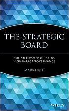 The Strategic board : the step-by-step guide to high-impact governance