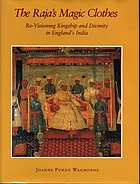 The raja's magic clothes : re-visioning kingship and divinity in England's India