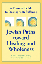 Jewish paths toward healing and wholeness : a personal guide to dealing with suffering