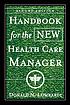 Handbook for the new health care manager : practical... by Donald N Lombardi