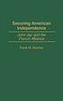 Securing American independence : John Jay and the French alliance