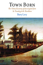 Town born : the political economy of New England from its founding to the Revolution