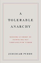 A tolerable anarchy : rebels, reactionaries, and the making of American freedom