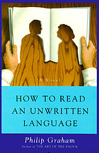 How to read an unwritten language : a novel