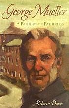 George Mueller : a father to the fatherless