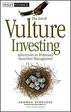 The art of vulture investing : adventures in distressed securities management