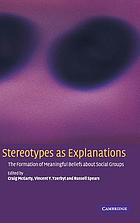 Stereotypes as explanations : the formation of meaningful beliefs about social groups
