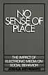 No sense of place : the impact of electronic media... by  Joshua Meyrowitz 