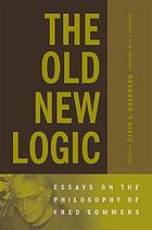 The old new logic : essays on the philosophy of Fred Sommers