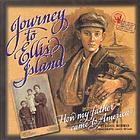 Journey To Ellis Island : how my father came to America