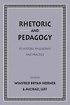 Rhetoric and pedagogy : its history, philosophy, and practice : essays in honor of James J. Murphy