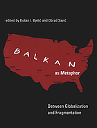 Balkan as metaphor : between globalization and fragmentation