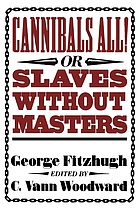 Cannibals all! or, Slaves without mastersCannibals all : or, Slaves without masters. Edited by C. Vann Woodward