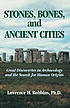 Stones, bones, and ancient cities door Lawrence H Robbins