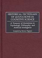 Historical dictionary of quotations in cognitive science : a treasury of quotations in psychology, philosophy, and artificial intelligence