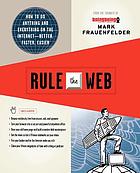 Rule the Web : how to do anything and everything on the Internet-- better, faster, easier