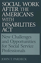 Social work after the Americans with Disabilities Act : new challenges and opportunities for social service professionals