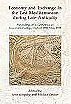 Economy and exchange in the East Mediterranean during Late Antiquity : proceedings of a conference at Somerville College, Oxford, 29th May, 1999