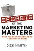 Secrets of the marketing masters : what the best... by  Dick Martin 