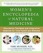 Women's encyclopedia of natural medicine : alternative therapies and integrative medicine for total health and wellness