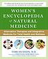 Women's encyclopedia of natural medicine : alternative therapies and integrative medicine for total health and wellness