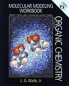 Molecular modeling workbook : [companion to] Organic chemistry, Sixth edition, L.G. Wade