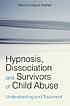 Hypnosis, dissociation, and survivors of child abuse : understanding and treatment