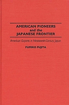 American pioneers and the Japanese frontier : American experts in nineteenth-century Japan