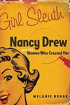 Girl sleuth : Nancy Drew and the women who created her