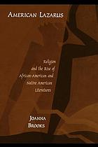 American Lazarus : religion and the rise of African-American and native American literatures
