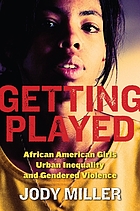 Getting played : African American girls, urban inequality, and gendered violence