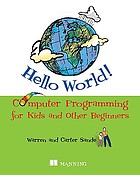 Hello world! : computer programming for kids and other beginners
