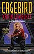 Cagebird 著者： Karin Lowachee