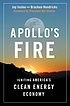 Apollo's fire : igniting America's clean-energy economy