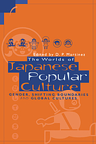 The worlds of Japanese popular culture : gender, shifting boundaries and global cultures