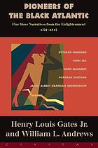 Pioneers of the Black Atlantic : five slave narratives from the Enlightenment, 1772-1815