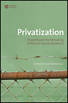 Privatization : property and the remaking of nature-society relations