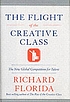 The flight of the creative class : [the new global... 著者： Richard L Florida