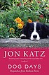 Dog days : dispatches from Bedlam Farm by  Jon Katz 