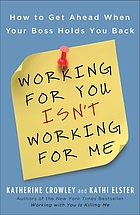 Working for you isn't working for me : the ultimate guide to managing your boss