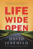Life wide open : unleashing the power of a passionate life