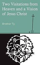 Two visitations from heaven and a vision of Jesus Christ